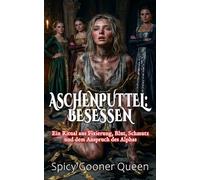 ASCHENPUTTEL: BESESSEN: Ein Ritual aus Fixierung, Blut, Schmutz und dem Anspruch des Alphas (Grimms Dark: Düstere Monster-Märchen und Omegaverse-Romane)