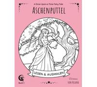 Aschenputtel Malbuch: Das Märchen der Brüder Grimm zum Ausmalen - Erwecke die Geschichte mit deinen Farben zum Leben (Once-Upon-a-Time Fairy Tales)