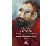 Ascolta! La parola ti fa Chiesa. Commento ai Vangeli festivi. Anno A (Spiritualità del quotidiano)