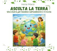 Ascolta la Terra: Una storia per bambini sull’ambiente e il riciclo (Fiabe Corte per Crescere)