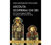 Ascolta: scoprirai chi sei. Una monaca legge la Bibbia con giovani alla ricerca di senso (Il respiro dell'anima)