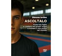 Ascoltalo. Aiuta tuo figlio a credere nei propri sogni e trovare il suo posto nel mondo (Life)