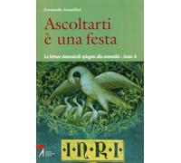 Ascoltarti è una festa. Le letture domenicali spiegate alla comunità. Anno A (Shemà. Ascolto e annuncio)