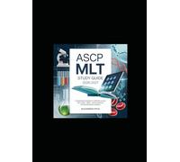 ASCP MLT Study Guide 2026-2027: Comprehensive Preparation for Certification Success with In-Depth Content, Clinical Correlations, and Extensive Practice Questions