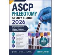 ASCP PHLEBOTOMY STUDY GUIDE 2026: Mastering Venipuncture, Capillary Collection, Laboratory Procedures, and ASCP Exam Readiness