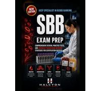 ASCP Specialist in Blood Banking (SBB) Exam Prep: Comprehensive Review, Practice Tests, and Advanced Transfusion Medicine Strategies for Certification Success