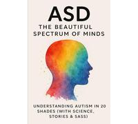 ASD: The Beautiful Spectrum of Minds: 6 (I am NeuroDiverse, not Autistic)