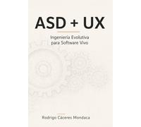 ASD + UX: Ingeniería Evolutiva para Software Vivo
