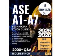 ASE A1-A7 Technician Study Guide: The Exam Prep with 2000+ Reality-Matched Questions, 10 Online Mock Exams, Step-by-Step Solutions, 15 Interactive Diagnostic Simulators & Electrical Core Training