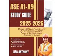ASE A1-A9 STUDY GUIDE 2025-2026: Master ASE Certification with Expert Strategies, 700+ Practice Questions, and Diagnostic Skills
