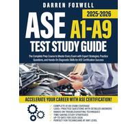 ASE A1-A9 Test Study Guide 2025-2026: The Complete Prep Course to Master Every Exam with Expert Strategies, Practice Questions, and Hands-On Diagnostic Skills for ASE Certification Success