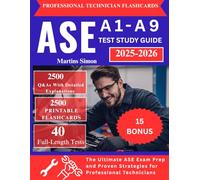 ASE A1-A9 TEST STUDY GUIDE 2025-2026:: The Ultimate ASE Exam Prep with 2500 Q&As, Detailed Explanations, and Proven Strategies for Professional Technicians