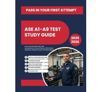 ASE A1-A9 TEST STUDY GUIDE: Ace the Certification Exam with Comprehensive Content Review, 2155 Practice Questions, Detailed Answers and Explanations