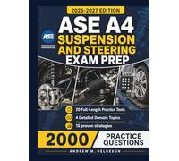 ASE A4 Suspension and Steering Exam Prep 2026-2027: Complete Coverage of All 4 Domain Topics with 20 Full-Length Practice Tests, 2,000 Q&A, plus 15 Proven Strategies for First-Time Certification Succe