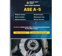 ASE A5 Brake Systems Exam Test Prep: 240+ Questions and Answers with Explanations: Pass the ASE A5 Brake Systems Certification with Confidence - ... Questions and Expert Answer Rationales