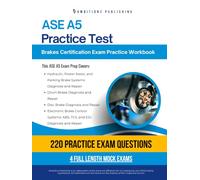 ASE A5 Practice Test: Practical Exam Review with 220 Practice Questions, 4 Full-Length Mock Exams, and Clear Answer Explanations for the ASE A5 Brakes Certification Exam