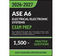 ASE A6 Electrical/Electronic Systems Exam Prep 2026-2027: The Complete Study Guide with 6 Full-Length Practice Tests, 1,500 Questions, Detailed Answer ... Strategies to Ace Your ASE Certification