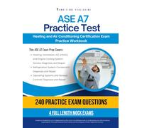 ASE A7 Practice Test: 240 Exam-Style Questions, 4 Full-Length Practice Tests, Clear Answer Explanations, and Practical Study Tips for Practical Heating and Air Conditioning Review