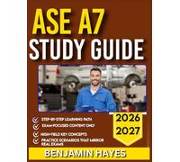 ASE A7 STUDY GUIDE 2026-2027: The All-in-One Self Handbook Featuring 9 Full-Length Mock Questions, Accurate Answers, and Simplified Explanations for Complete Exam Preparation