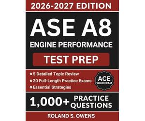 ASE A8 Engine Performance Test Prep: Comprehensive Study Guide with 1,000+ Practice Questions, Essential Strategies and Answer Explanations to Pass the Certification Exam (ASE Test Preparation)
