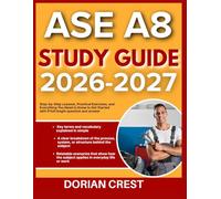 ASE A8 STUDY GUIDE 2026-2027: Step By Step Lessons, Practical Exercises Practical Exercises And Everything You Need To Know To Get Started With 9 Full Length Questions And Answer