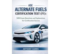 ASE Alternate Fuels Certification Test (F1): 500 Exam Questions and Explanations for Certification Success