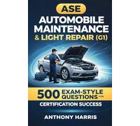 ASE Automobile Maintenance & Light Repair (G1): 500 Exam-Style Questions for Certification Success