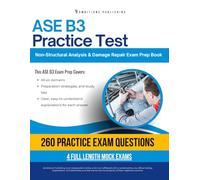 ASE B3 Practice Test: Your ASE B3 Non-Structural Analysis & Damage Repair Exam Prep with 260 Practice Questions, 4 Full-Length Mock Exams, and Clear Answer Explanations for Certification Success