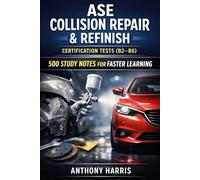 ASE Collision Repair & Refinish Certification Tests (B2-B6): 500 Exam-Style Questions for Certification Success