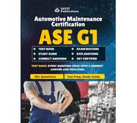 ASE G1 Exam 2025 Test Prep: Complete Automotive Maintenance Certification Practice Questions: Comprehensive 354-Question Guide Covering Maintenance, Safety, Systems, and Diagnostics