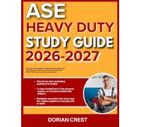 ASE HEAVY DUTY STUDY GUIDE 2026-2027: Step By Step Lessons, Practical Exercises Practical Exercises And Everything You Need To Know To Get Started With 9 Full Length Questions And Answer