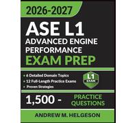 ASE L1 Advanced Engine Performance Exam Prep: Complete Study Guide with 1,500 Practice Questions, 12 Full-Length Tests, Proven Strategies and Detailed Answer Explanations to Ace Your Certification