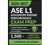 ASE L1 Advanced Engine Performance Exam Prep: Complete Study Guide with 1,500 Practice Questions, 12 Full-Length Tests, Proven Strategies and Detailed Answer Explanations to Ace Your Certification