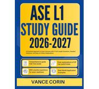 ASE L1 STUDY GUIDE 2026-2027: A Practical Approach to Exam Success with 9 Full-Length Questions, Detailed Solutions, and Easy-to-Follow Explanations
