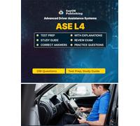 ASE L4 (Advanced Driver Assistance Systems (ADAS) Specialist) Exam Unofficial Test Prep: 238 Practice Questions and Answers with Explanations - Certification Study Guide - Q&A Review - 2026 Edition