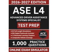 ASE L4 Advanced Driver Assistance Systems Specialist Test Prep: Complete Study Guide with 1000 Practice Questions, Camera and Radar Calibration, Scan ... Answer Explanations (ASE Test Preparation)
