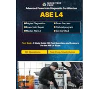 ASE L4 Advanced Powertrain Diagnostic Certification Practice Test - 2025 Edition: 190 Challenging Questions for the ASE L4 Test: Covers ... Emission, and Computerized Powertrain Systems