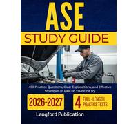 ASE STUDY GUIDE 2026-2027: 450 Practice Questions, Clear Explanations, and Effective Strategies to Pass on Your First Try