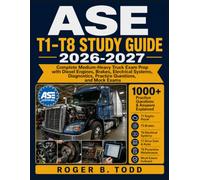ASE T1-T8 Study Guide 2026-2027: Complete Medium-Heavy Truck Exam Prep with Diesel Engines, Brakes, Electrical Systems, Diagnostics, Practice Questions, and Mock Exams