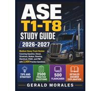 ASE T1-T8 STUDY GUIDE 2026-2027: Medium Heavy Truck Review Covering Gasoline, Diesel, Drivetrain, Brakes, Steering, Electrical, HVAC, and PMI with 2,500 Practice Questions