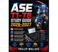 ASE T1-T8 STUDY GUIDE 2026-2027: The Ultimate Companion for Medium-Heavy Truck Certification - Featuring Diagnostic Strategies, Practice Tests, and Expert Insights for Aspiring Master Technicians