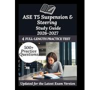 ASE T5 Suspension & Steering Study Guide 2026-2027: Your Personal Exam Coach
