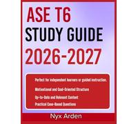 ASE T6 STUDY GUIDE 2026-2027: Dominate Your Exam With 9 Complete Practice Questions, Expertly Solved Answers, And In-Depth Explanations That Guarantee Clarity
