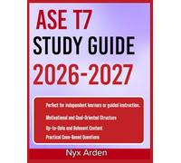 ASE T7 STUDY GUIDE 2026-2027: Dominate Your Exam With 9 Complete Practice Questions, Expertly Solved Answers, And In-Depth Explanations That Guarantee Clarity