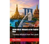 ASEAN FABLES: Whispers of the Tropical Wind: Timeless Wisdom from Ten Lands (The World Wisdom Archive)