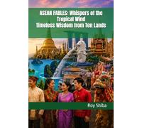 ASEAN FABLES: Whispers of the Tropical Wind: Timeless Wisdom from Ten Lands (The World Wisdom Archive)
