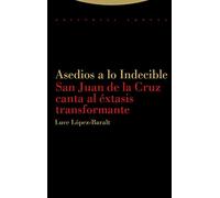 Asedios A Lo Indecible: San Juan de la Cruz canta al éxtasis transformante (Estructuras y Procesos. Religión)