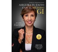 ASEGURA TU ÉXITO CON EL MÉTODO GI: Los 5 pasos que tu competencia no quiere que sepas