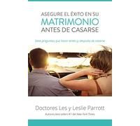 Asegure el éxito en su matrimonio antes de casarse: Seven Questions to Ask Before -- and After -- You Marry: Siete preguntas que hacer antes (y después) de casarse