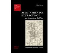 Asentamientos Extractivos En America Del Sur: Un Urbanismo Mas Alla De